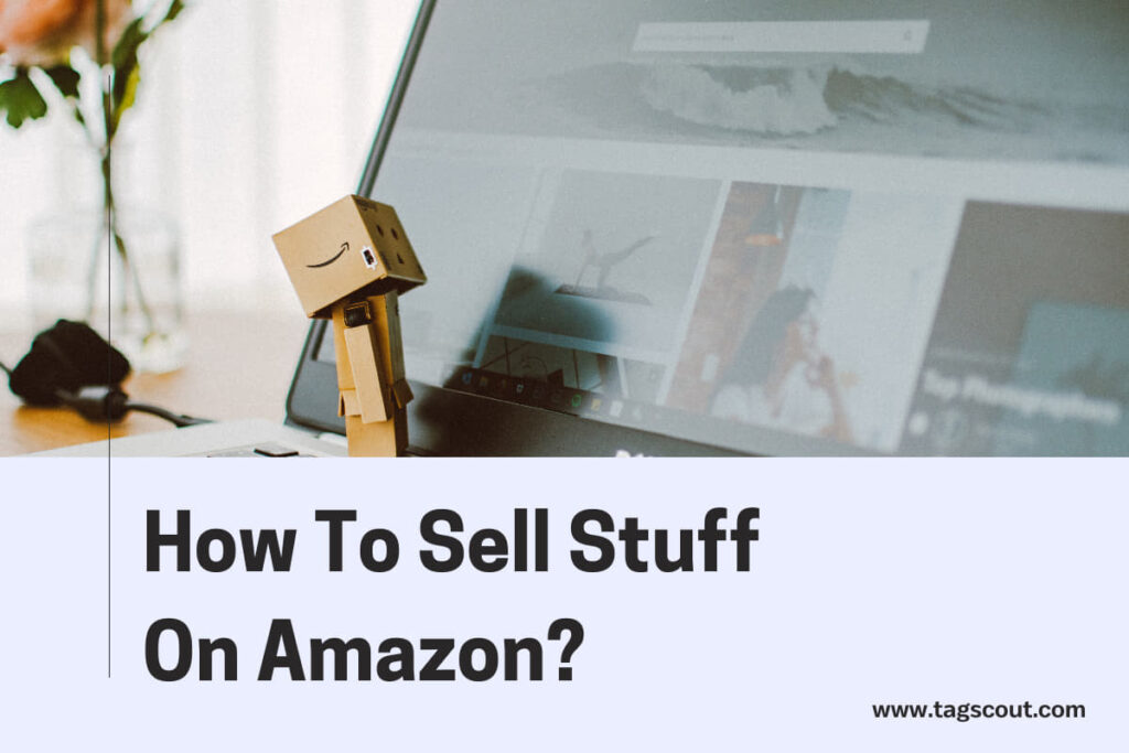 How To Sell Stuff On Amazon